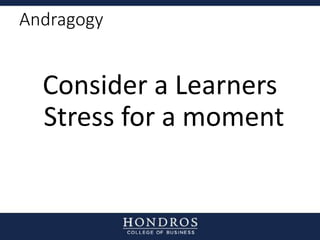 Andragogy
Consider a Learners
Stress for a moment
 