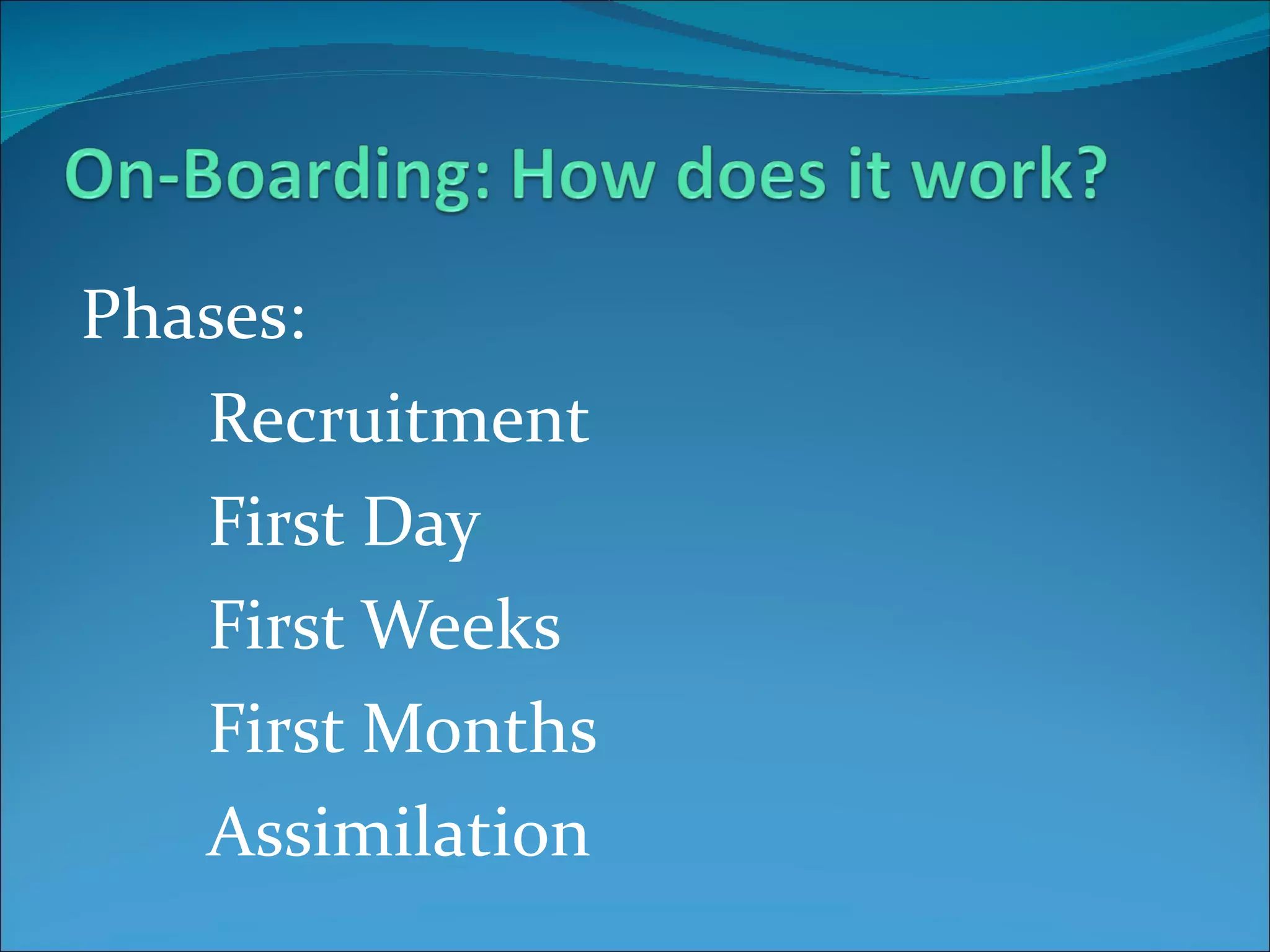 Phases: Recruitment First Day First Weeks First Months Assimilation 