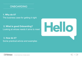 © City & Guilds Kineo. All rights reserved 3
ONBOARDING
1. Why do it?
The business case for getting it right
2. What is go...