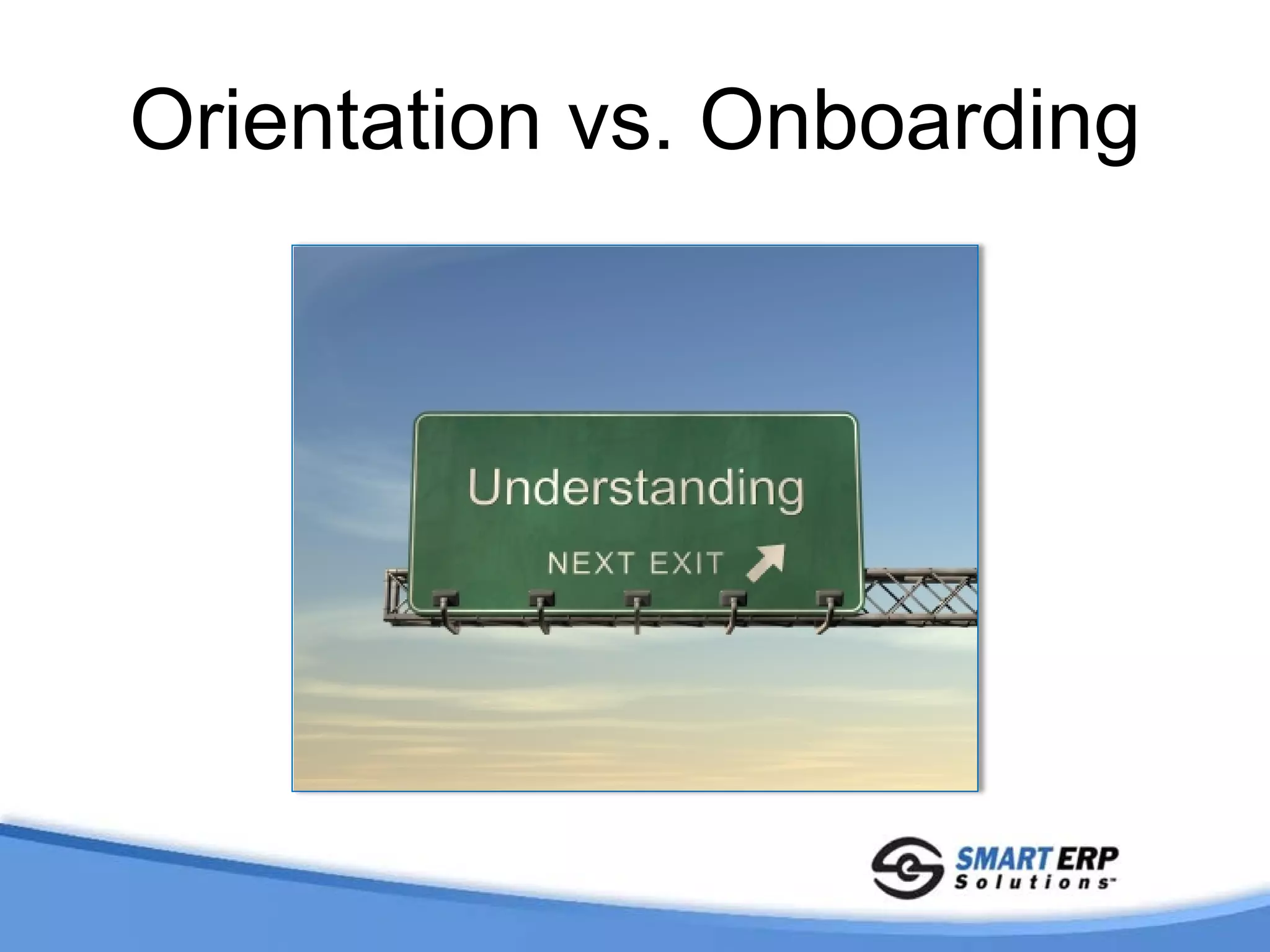 Orientation vs. Onboarding
 