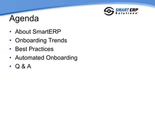 Agenda
•   About SmartERP
•   Onboarding Trends
•   Best Practices
•   Automated Onboarding
•   Q&A
 