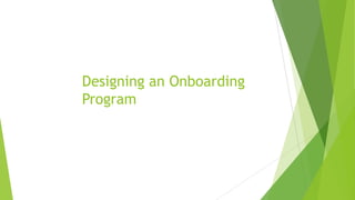 Designing an Onboarding
Program
6
 