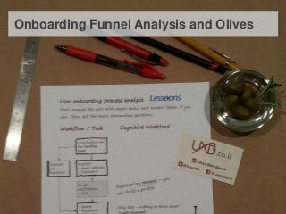 1 
Onboarding Funnel Analysis and Olives 
 