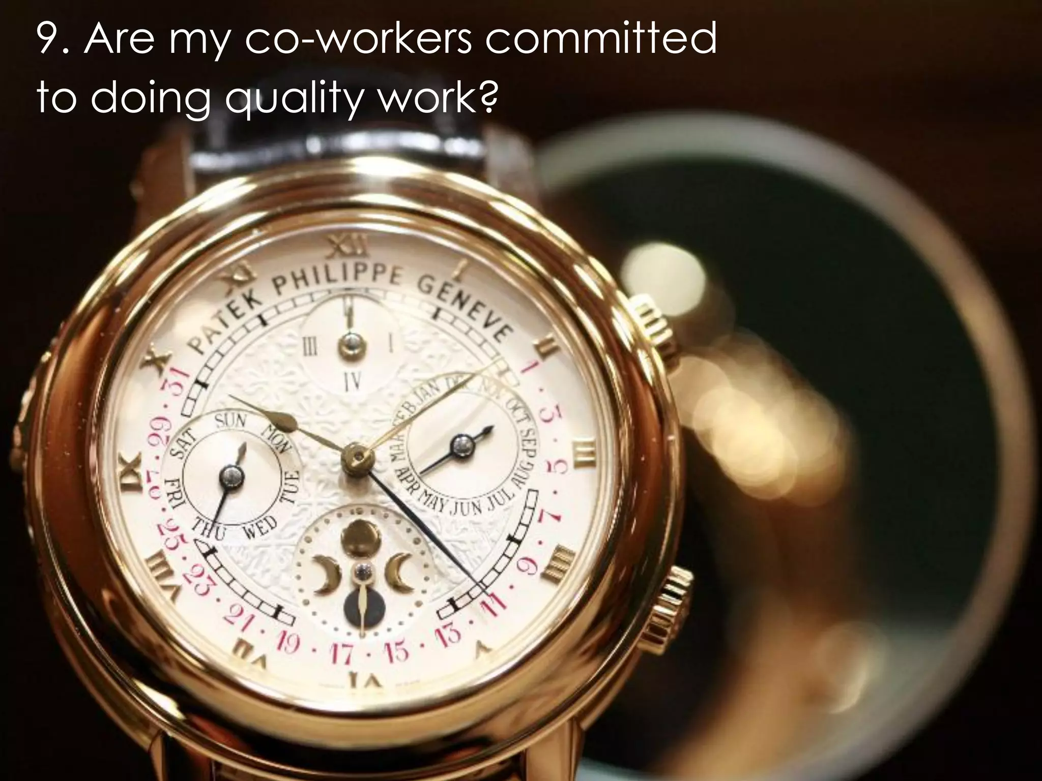 9. Are my co-workers committed
to doing quality work?
 