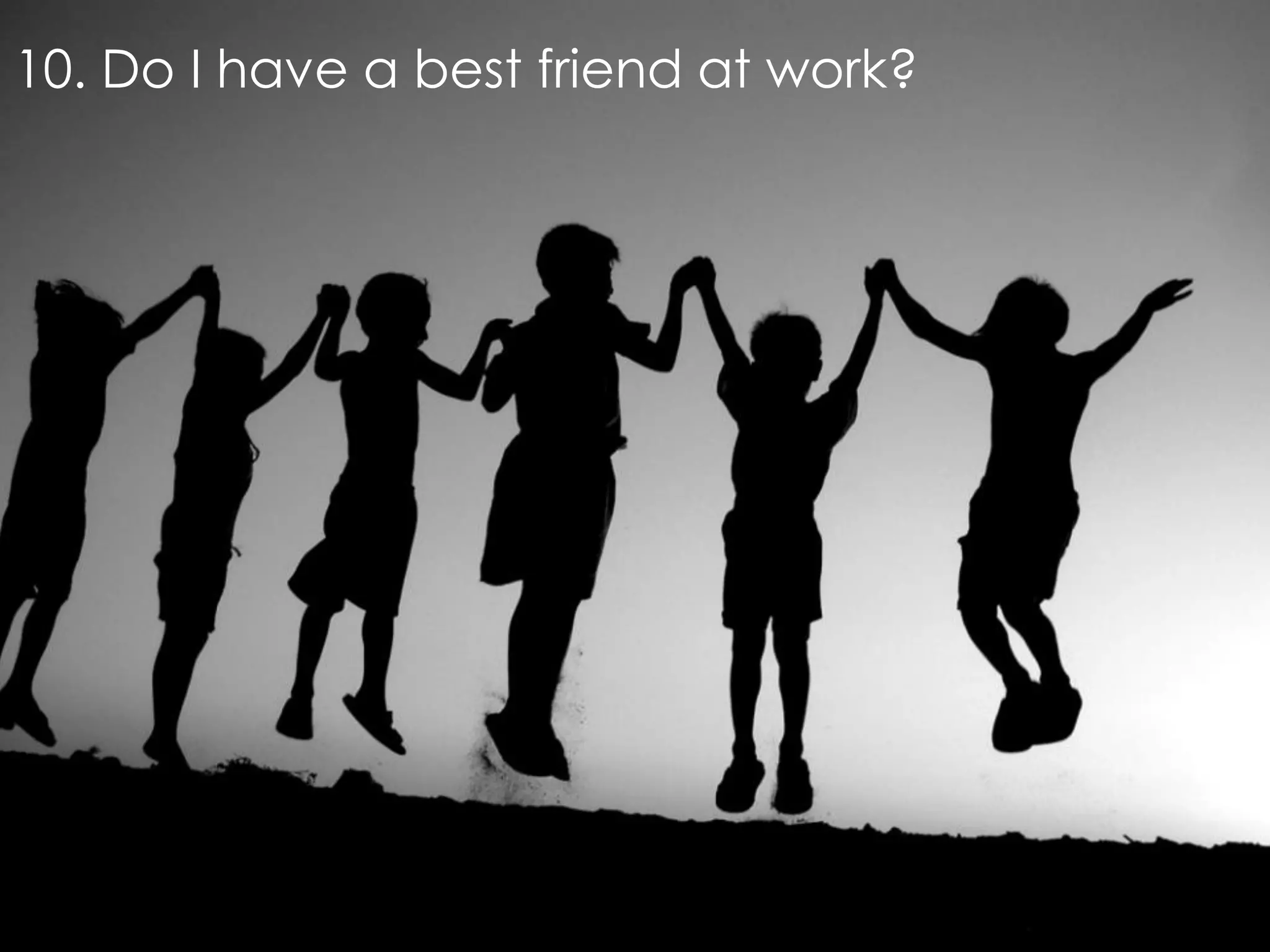 10. Do I have a best friend at work?
 