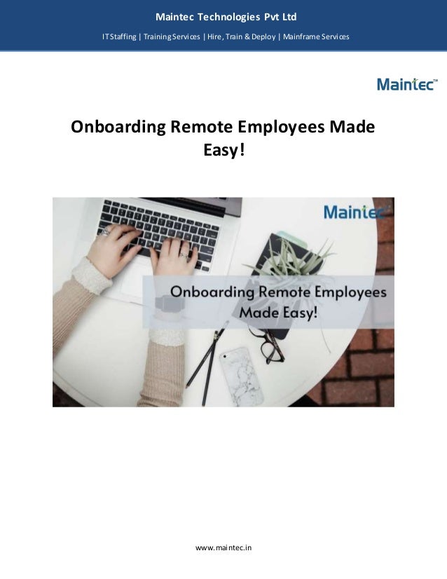 www.maintec.in
Onboarding Remote Employees Made
Easy!
Maintec Technologies Pvt Ltd
IT Staffing | Training Services | Hire, Train & Deploy | Mainframe Services
I
I
IT
 