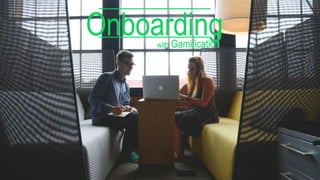 Onboardingwith Gamification
 