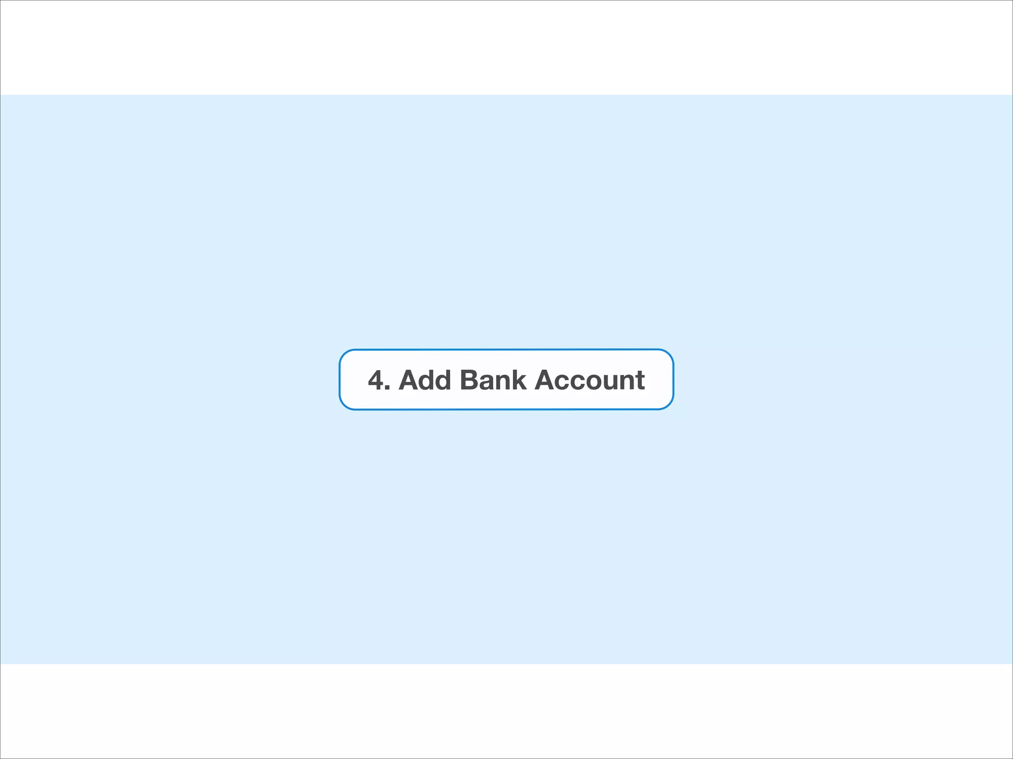 4. Add Bank Account

 