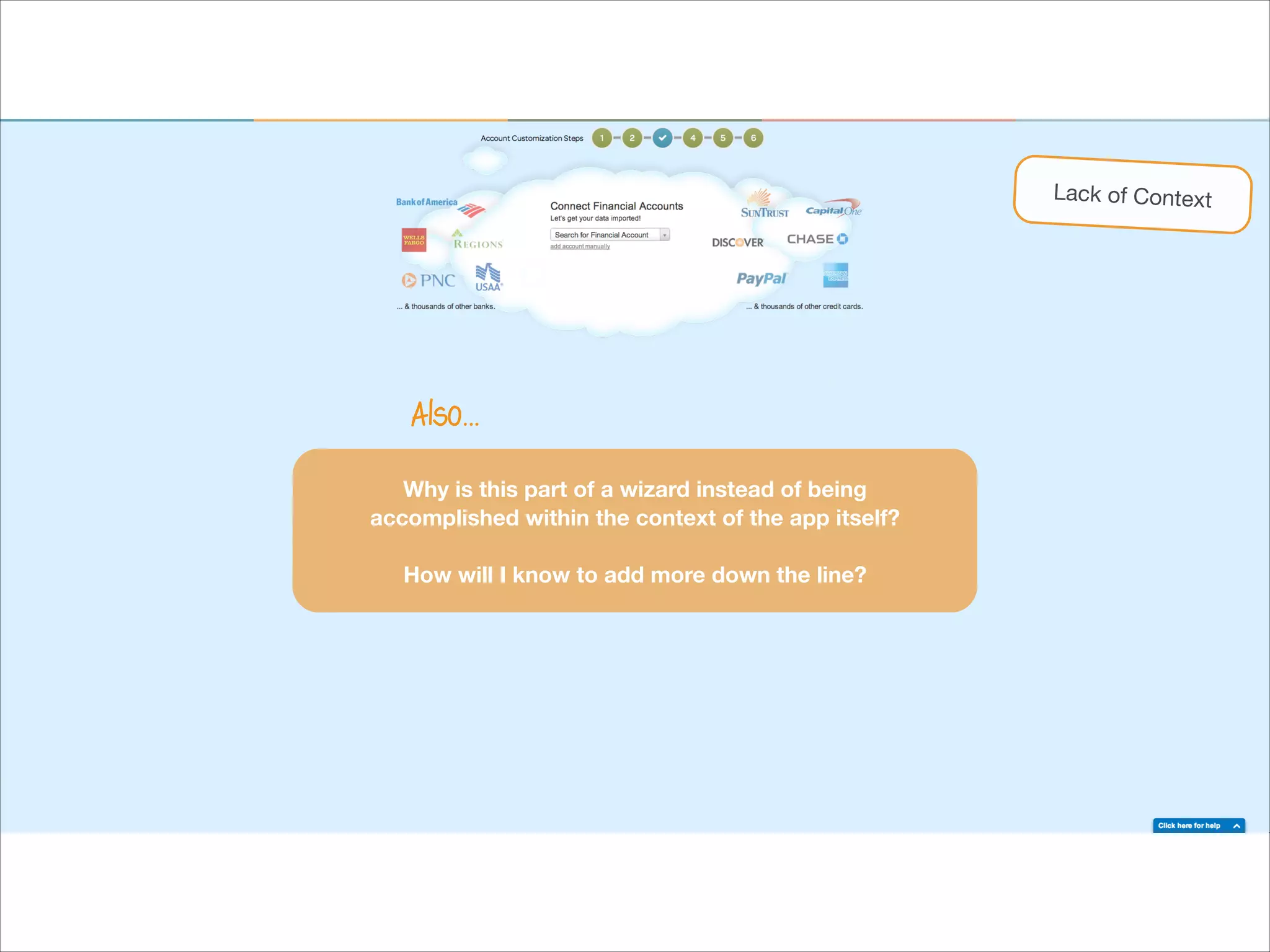 Lack of Context

Also…
Why is this part of a wizard instead of being
accomplished within the context of the app itself?

!

How will I know to add more down the line?

 