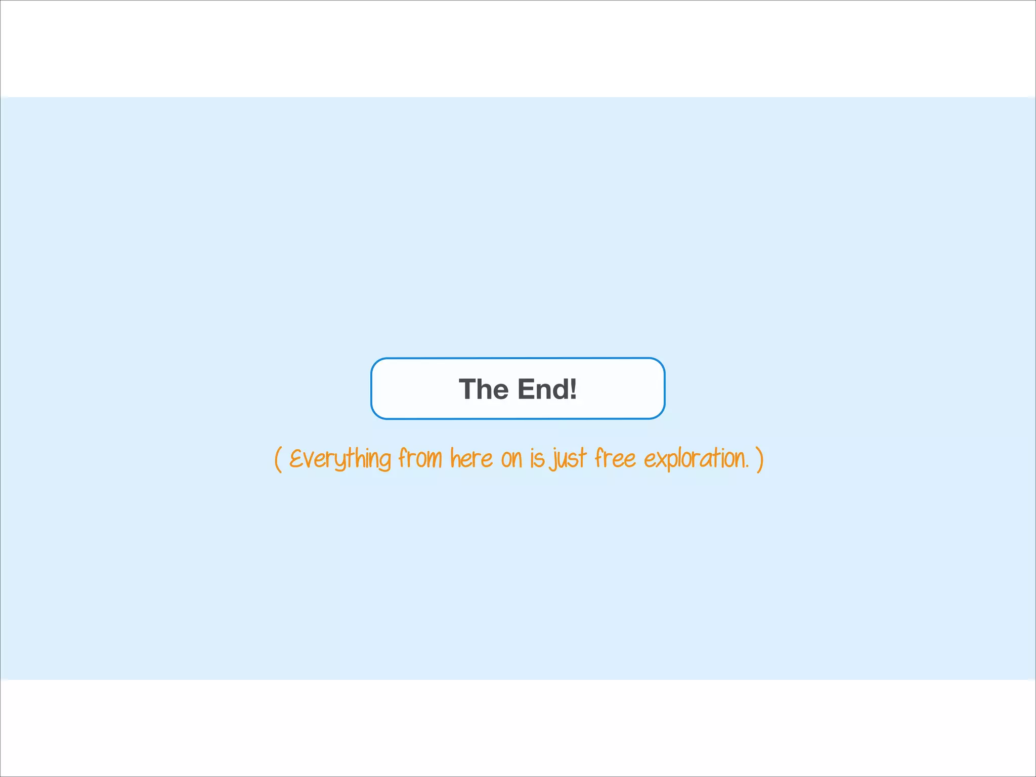 The End!
( Everything from here on is just free exploration. )

 