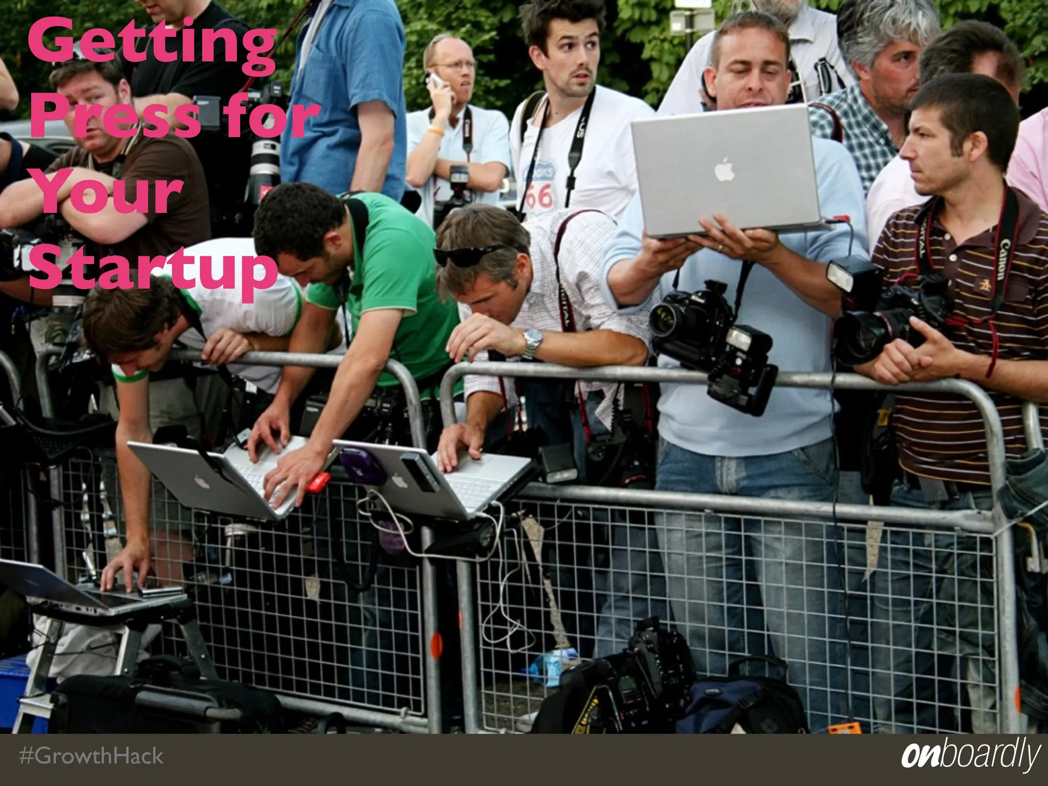 Getting
Press for
Your
Startup




#GrowthHack
 