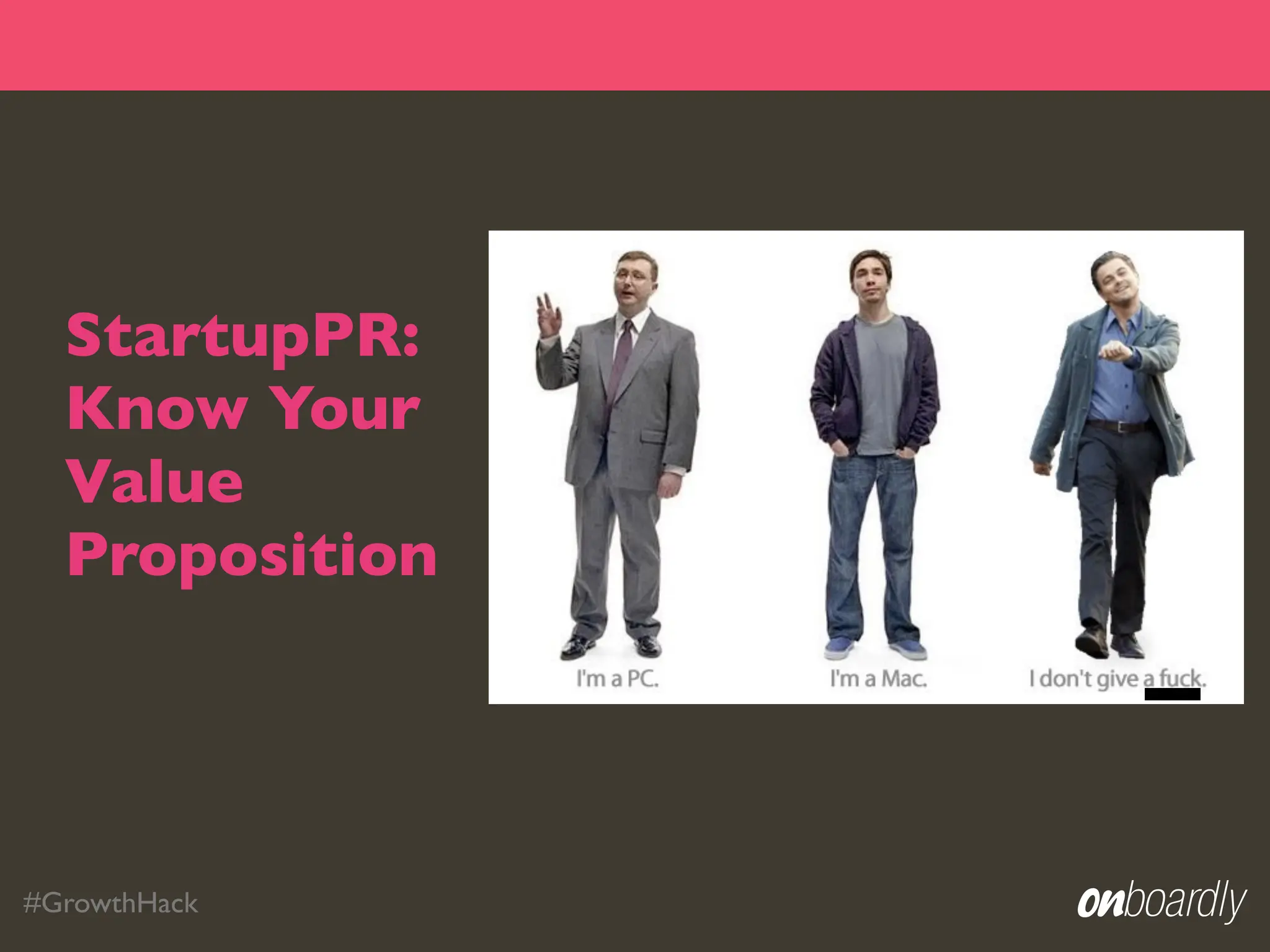 StartupPR:
  Know Your
  Value
  Proposition




#GrowthHack
 