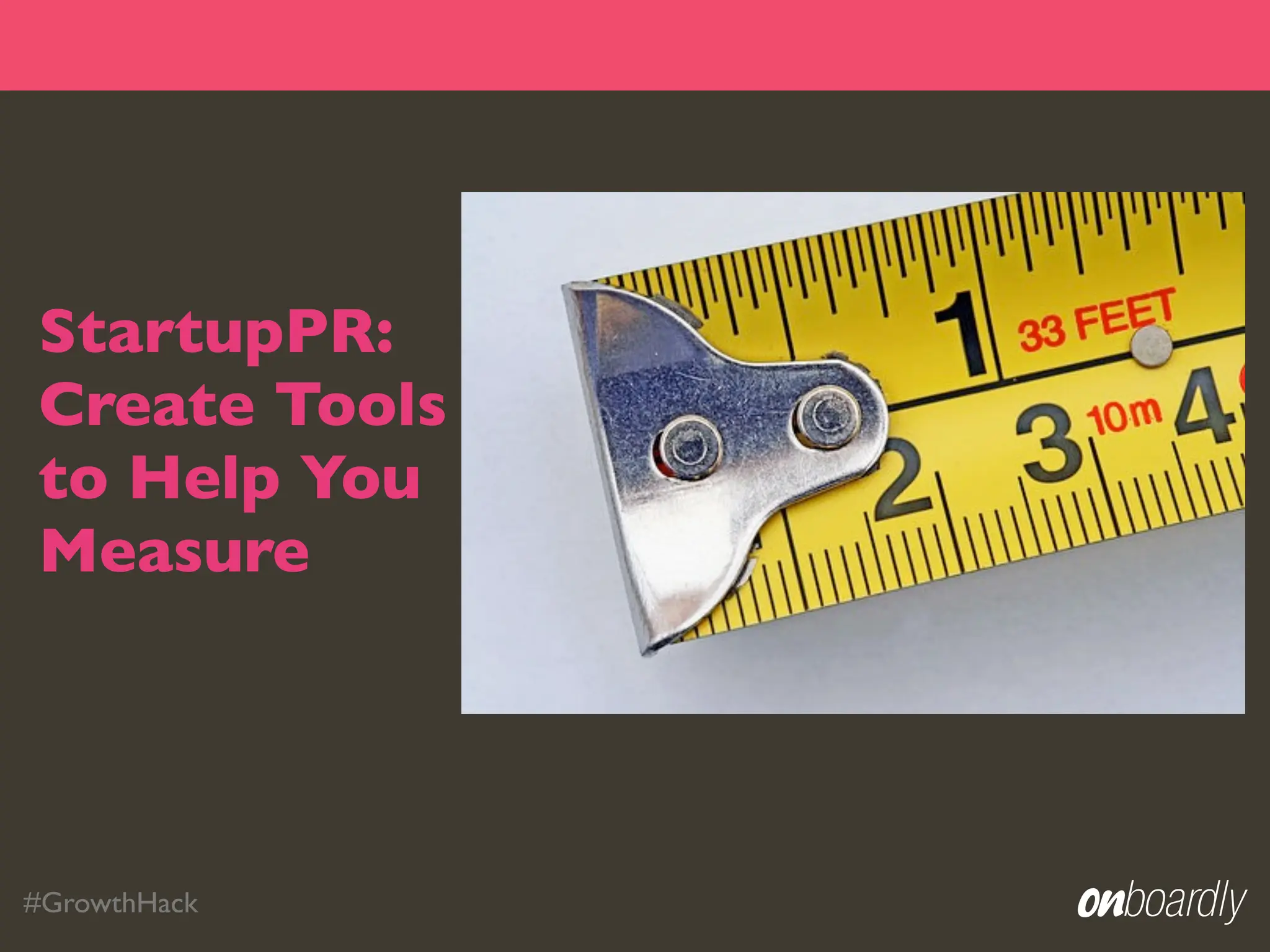 StartupPR:
Create Tools
to Help You
Measure




#GrowthHack
 