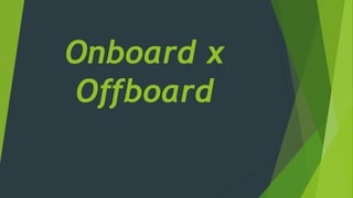 Onboard x
Offboard
 