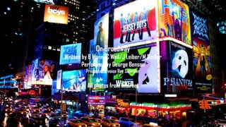 On Broadway
Written by B Mann/C Weil/J Leiber/M Stoller
Performed by George Benson
Presenter’s voice Roy Scheider

All photos from internet

 