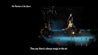 The Phantom of the Opera

They say there's always magic in the air

 