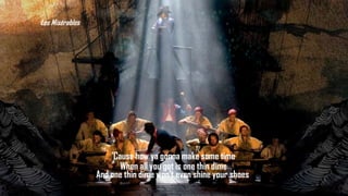 Les Misérables

'Cause how ya gonna make some time
When all you got is one thin dime
And one thin dime won't even shine your shoes

 