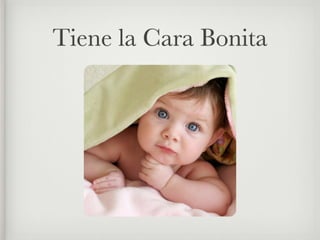 Tiene la Cara Bonita
 