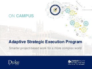 Adaptive Strategic Execution Program
ON CAMPUS
Smarter project-based work for a more complex world
 