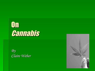 On  Cannabis By  Claire Weber 