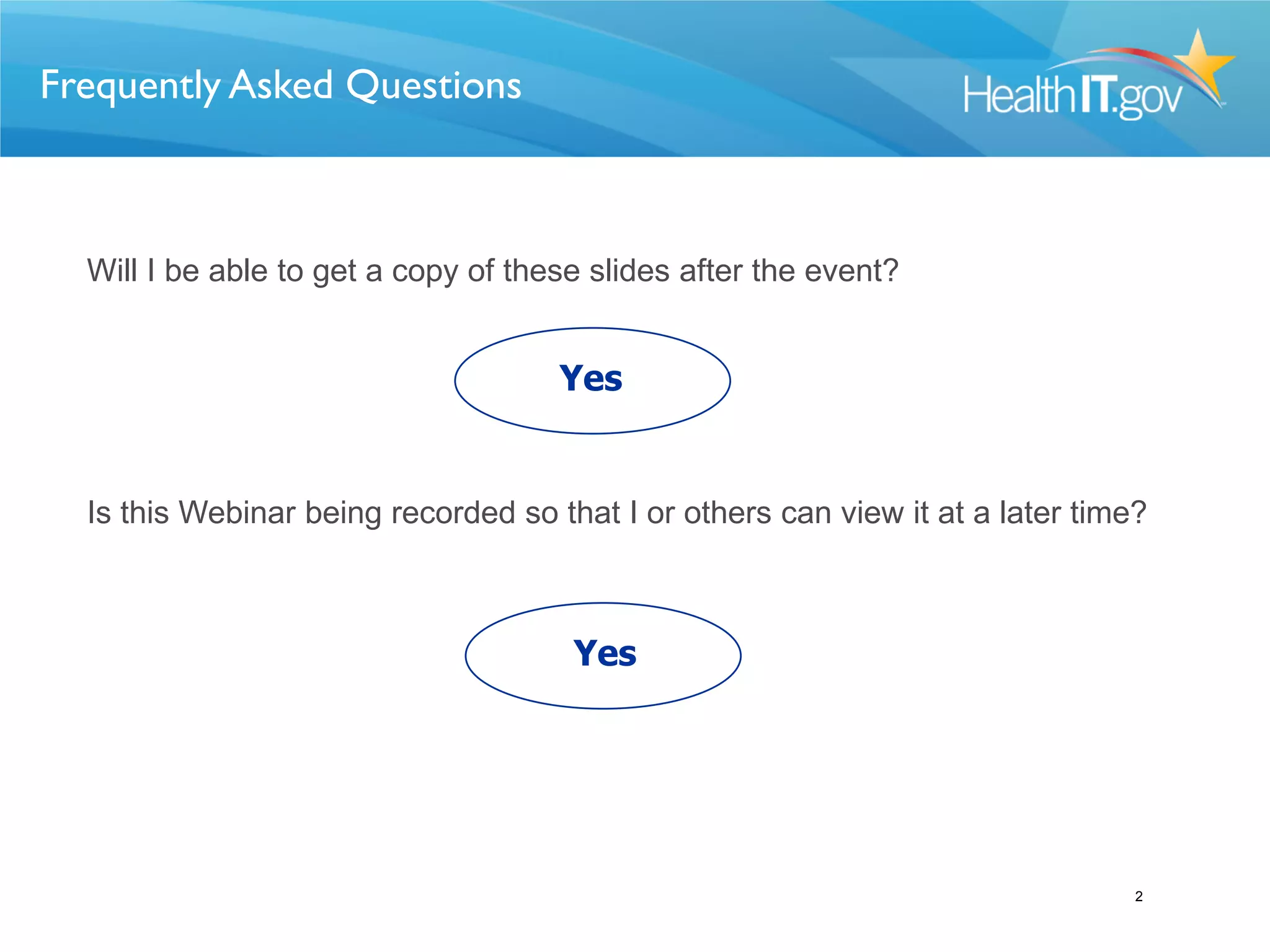 Frequently Asked Questions
Will I be able to get a copy of these slides after the event?
Yes
Is this Webinar being recorded so that I or others can view it at a later time?
Yes
2
 