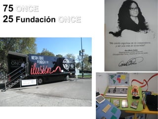 75 ONCE
25 Fundación ONCE
 