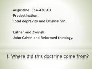 Augustine 354-430 AD
Predestination.
Total depravity and Original Sin.
Luther and Zwingli.
John Calvin and Reformed theology.
 