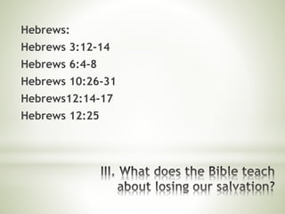 Hebrews:
Hebrews 3:12-14
Hebrews 6:4-8
Hebrews 10:26-31
Hebrews12:14-17
Hebrews 12:25
 