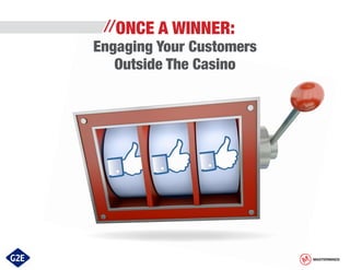 //ONCE A WINNER:

Engaging Your Customers
Outside The Casino

MASTERMINDS

 