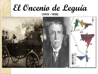 El Oncenio de Leguía
       (1919 - 1930)
 