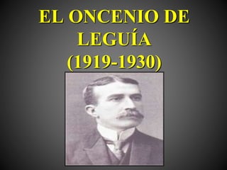 EL ONCENIO DE
LEGUÍA
(1919-1930)
 