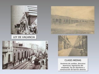 LEY DE VAGANCIA CLASES MEDIAS Aumento de sueldos, descanso dominical, legislación del empleado, ley de alquileres y construcción de barrios obreros 