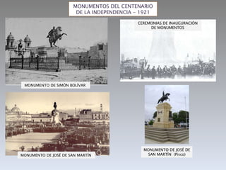 MONUMENTOS DEL CENTENARIO DE LA INDEPENDENCIA - 1921 MONUMENTO DE SIMÓN BOLÍVAR   MONUMENTO DE JOSÉ DE SAN MARTÍN  MONUMENTO DE JOSÉ DE SAN MARTÍN  (Pisco) CEREMONIAS DE INAUGURACIÓN DE MONUMENTOS 