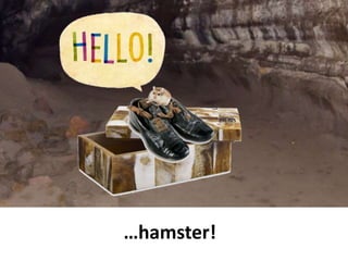 …hamster!
 