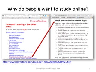 Why do people want to study online?
• Teachers instinctively prepared syllabuses

http://www.internettime.com/Learning/The%20Other%2080%25.htm
Vance Stevens RSCON4 Oct 13, 2013

5

 