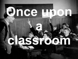 Once upon a classroom 