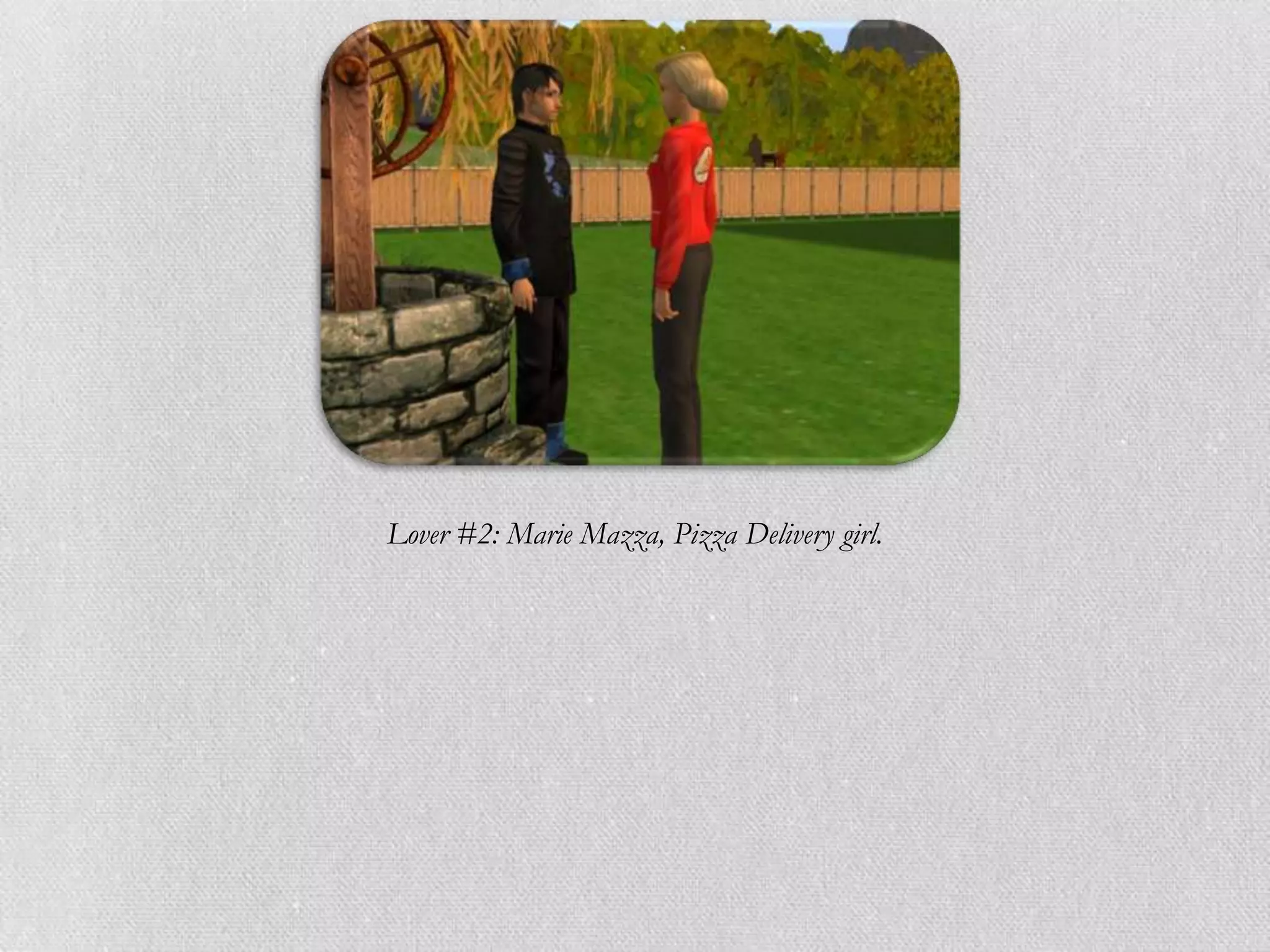 Lover #2: Marie Mazza, Pizza Delivery girl.
 