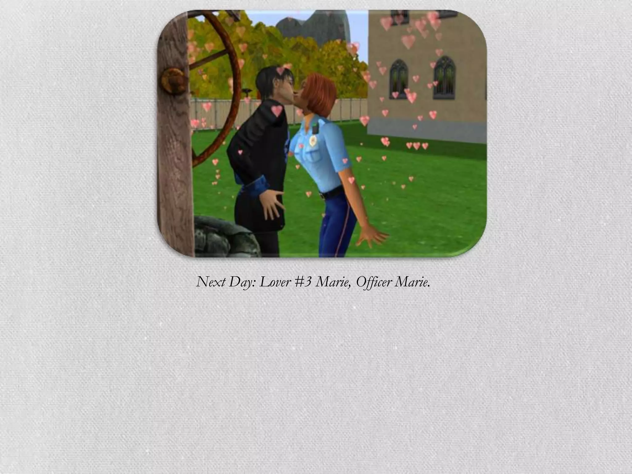 Next Day: Lover #3 Marie, Officer Marie.
 