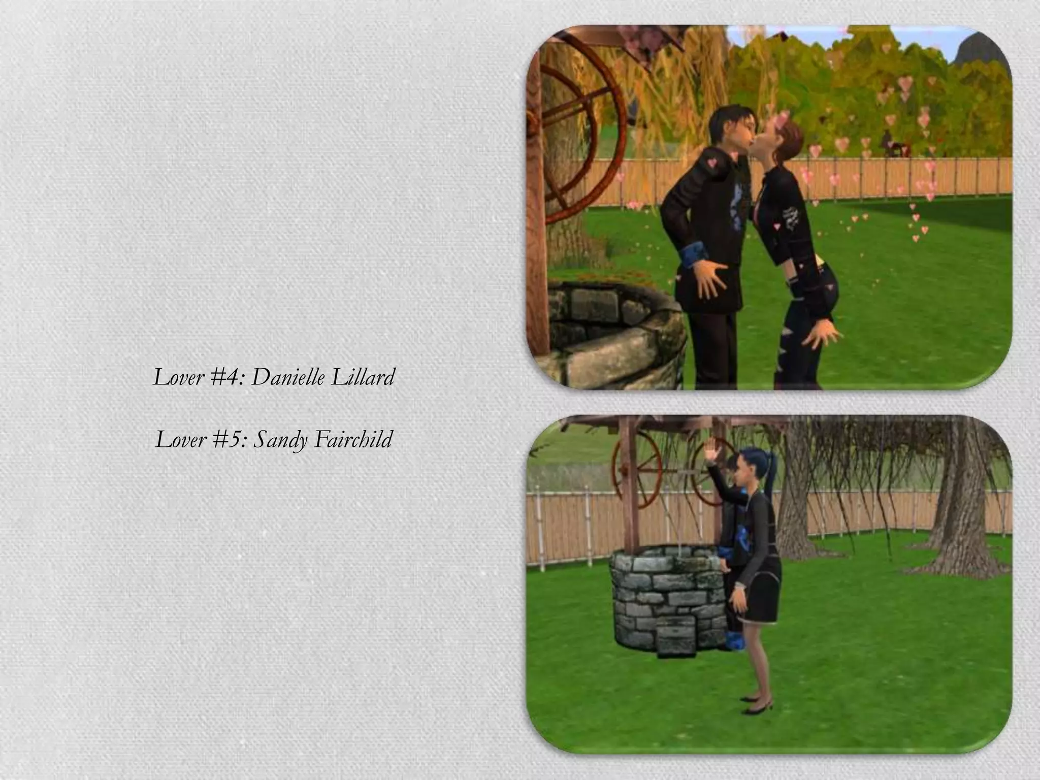 Lover #4: Danielle Lillard

Lover #5: Sandy Fairchild
 