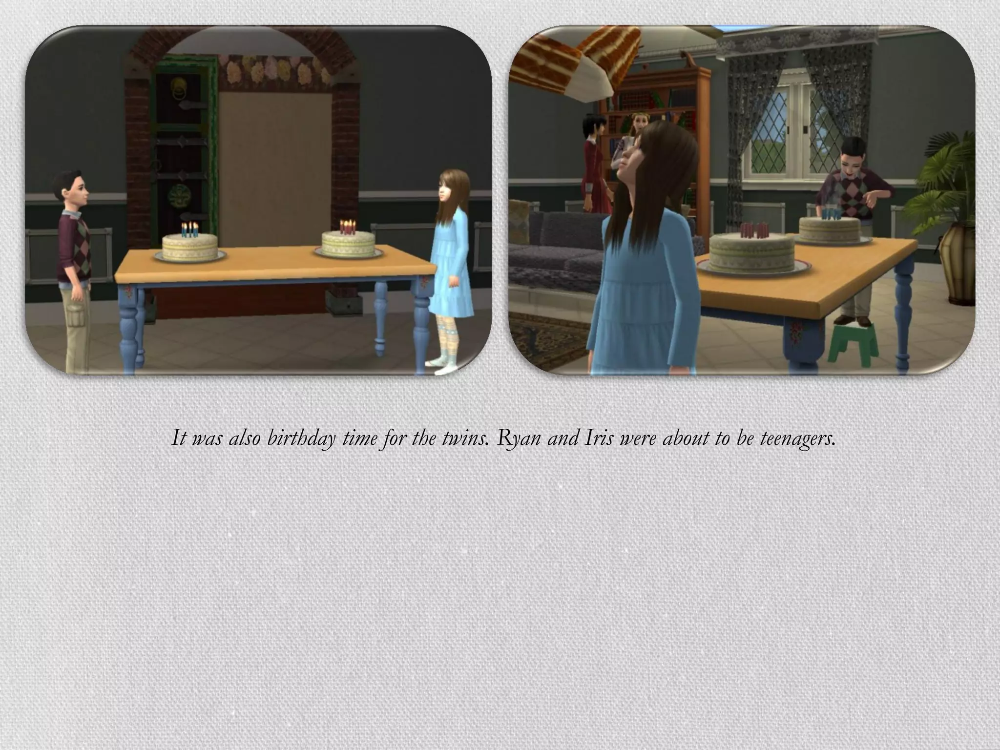 It was also birthday time for the twins. Ryan and Iris were about to be teenagers.
 