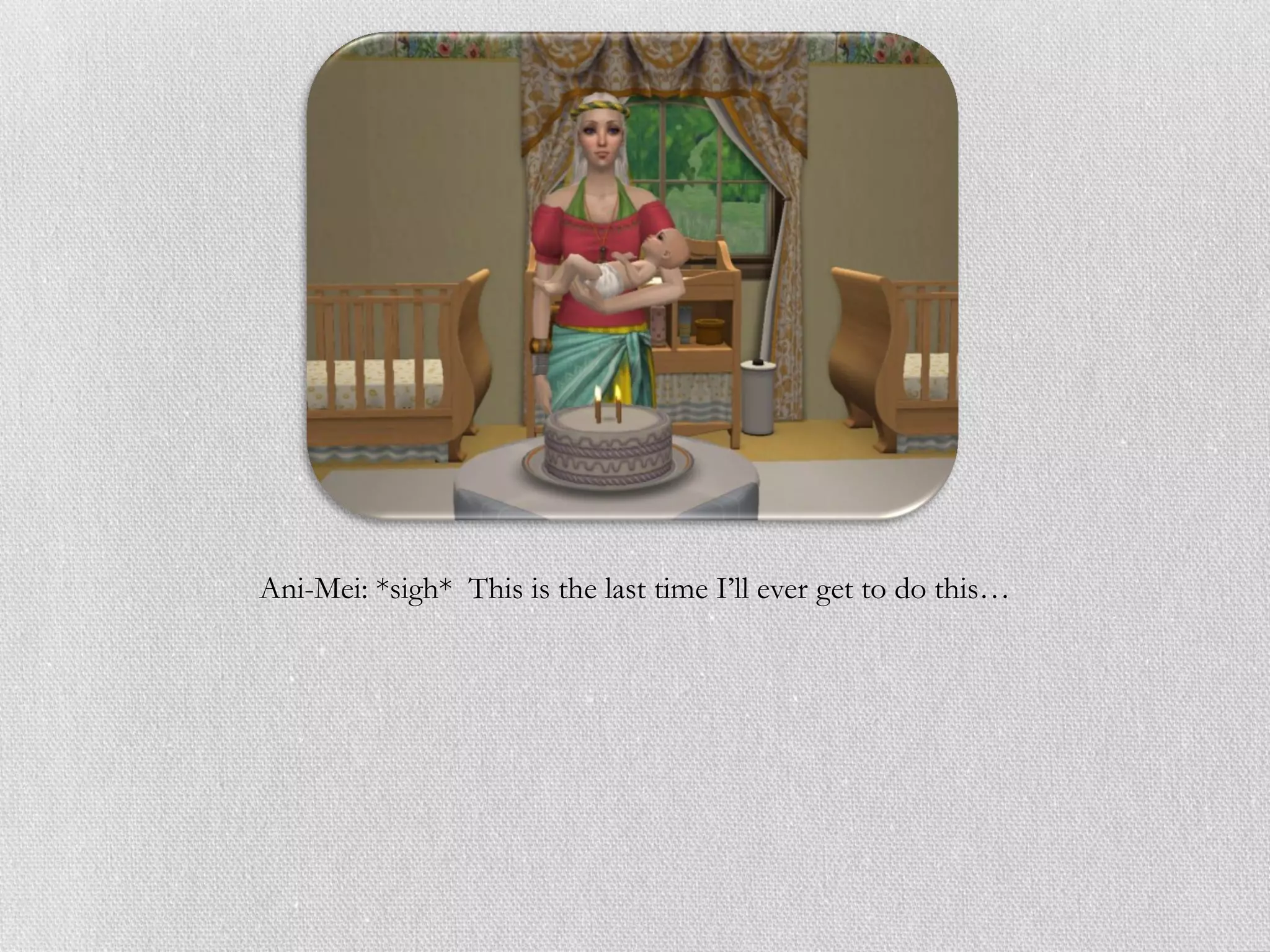 Ani-Mei: *sigh* This is the last time I’ll ever get to do this…
 