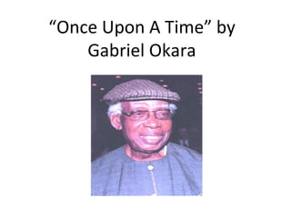 “ Once Upon A Time” by Gabriel Okara 