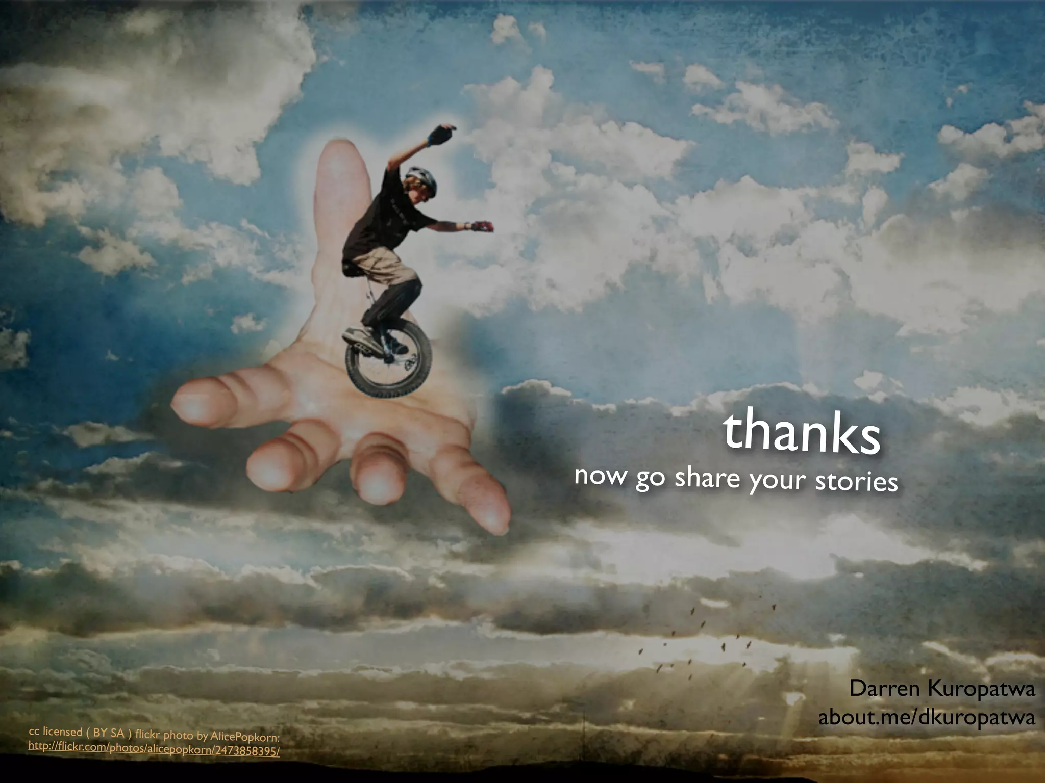 thanks
                                                     now go share your stories




                                                                          Darren Kuropatwa
cc licensed ( BY SA ) ﬂickr photo by AlicePo
                                                                       about.me/dkuropatwa
                                            pkorn:
http://ﬂickr.com/photos/alicepopkorn/247385
                                             8395/
 