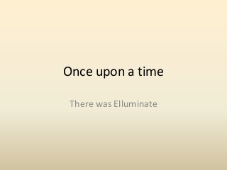 Once upon a time
There was Elluminate

 