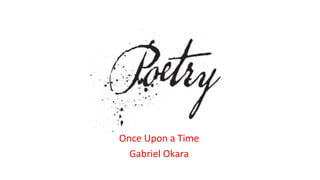 Once Upon a Time
Gabriel Okara
 