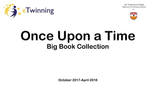 Once Upon a Time
Big Book Collection
October 2017-April 2018
 