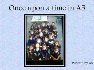 Once upon a time in A5
Written by A5
 