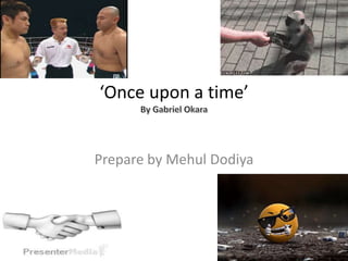 ‘Once upon a time’
Prepare by Mehul Dodiya
 