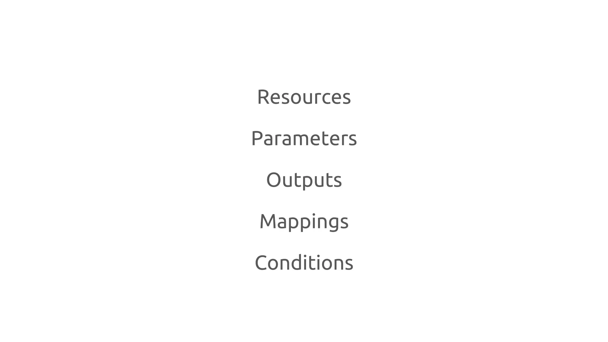 Resources
Parameters
Outputs
Mappings
Conditions
 