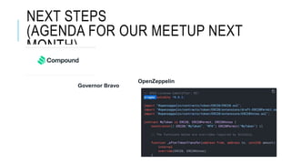 NEXT STEPS
(AGENDA FOR OUR MEETUP NEXT
MONTH)
Governor Bravo
OpenZeppelin
 